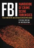 FBI Handbook of Crime Scene Forensics The Authoritative Guide to Navigating Crime Scenes