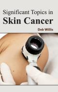 Significant Topics in Skin Cancer