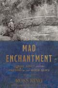 Mad Enchantment Claude Monet & the Painting of the Water Lilies