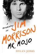 Mr Mojo A Biography of Jim Morrison