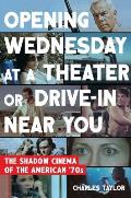 Opening Wednesday at a Theater or Drive In Near You The Shadow Cinema of the American 1970s