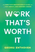 Work That's Worth It: The Ambitious Professional's Guide for a High-Impact, High-Reward Career