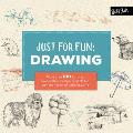 Just for Fun Drawing More than 100 fun & simple step by step projects for learning the art of basic drawing