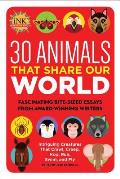 30 Animals That Share Our World: Fascinating Bite-Sized Essays from Award-Winning Writers--Intriguing Creatures That Crawl, Creep, Hop, Run, Swim, and