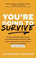You're Going to Survive: True Stories about Adversity, Rejection, Defeat, Terrible Bosses, Online Trolls, 1-Star Yelp Reviews, and Other Soul-C