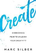 Create: Overcoming Fear to Unleash Your Creativity (Photography Art Book, Creative Thinking, Creative Expression, and Readers