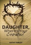 Daughter Where's Your Crown: Examine Biblical Virtue in the Life of Ruth and Proverbs 31