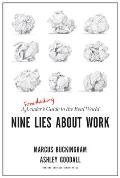 Nine Lies about Work A Freethinking Leaders Guide to the Real World