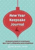 New Year Keepsake Journal: A Memory Book to Record Your New Year's Celebration and Resolutions