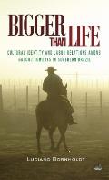 Bigger Than Life: Cultural Identity and Labor Relations Among Gaucho Cowboys in Southern Brazil