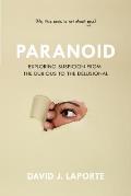 Paranoid Exploring Suspicion from the Dubious to the Delusional