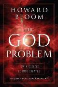 God Problem How a Godless Cosmos Creates