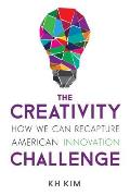 Creativity Challenge How We Can Recapture American Innovation