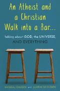 Atheist & a Christian Walk Into a Bar Talking about God the Universe & Everything