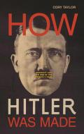 How Hitler Was Made Germany & the Rise of the Perfect Nazi