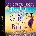 Really Bad Girls of the Bible: More Lessons from Less-Than-Perfect Women