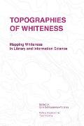 Topographies of Whiteness: Mapping Whiteness in Library and Information Science