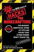 Big Book of Hacks for Minecrafters The Biggest Unofficial Guide to Tips & Tricks That Other Guides Wont Teach You