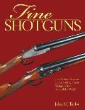 Fine Shotguns: The History, Science, and Art of the Finest Shotguns from Around the World