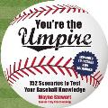 Youre the Umpire 150 Scenarios to Test Your Baseball Knowledge