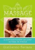 New Art of Massage An Expert Guide to Modern & Ancient Techniques & Principles