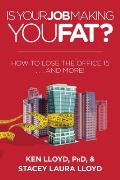 Is Your Job Making You Fat?: How to Lose the Office 15 . . . and More!
