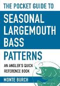 The Pocket Guide to Seasonal Largemouth Bass Patterns: An Angler's Quick Reference Book
