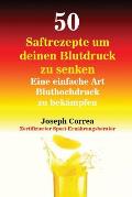 50 Saftrezepte um deinen Blutdruck zu senken: Eine einfache Art Bluthochdruck zu bek?mpfen