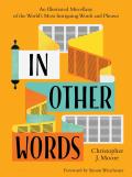 In Other Words An Illustrated Miscellany of the Worlds Most Intriguing Words & Phrases