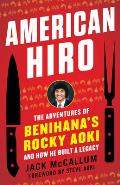 American Hiro: The Adventures of Benihana's Rocky Aoki and How He Built a Legacy