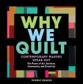 Why We Quilt Contemporary Makers Speak Out about the Power of Art Activism Community & Creativity