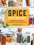 Spice Apothecary Blending & Using Common Spices for Everyday Health