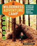 Wilderness Adventure Camp Essential Outdoor Survival Skills for Kids