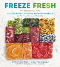 Freeze Fresh The Ultimate Guide to Preserving 55 Fruits & Vegetables for Maximum Flavor & Versatility