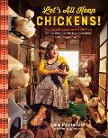 Lets All Keep Chickens The Down to Earth Guide to Natural Practices for Healthier Birds & a Happier World