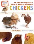 Absolute Beginners Guide to Keeping Backyard Chickens Watch Chicks Grow from Hatchlings to Hens