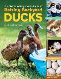 Absolute Beginners Guide to Raising Backyard Ducks Breeds Feeding Housing & Care Eggs & Meat