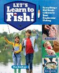 Let's Learn to Fish!: Everything You Need to Know to Start Freshwater Fishing