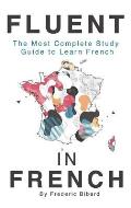 Fluent in French: The most complete study guide to learn French