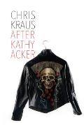 After Kathy Acker A Literary Biography