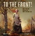 To the Front!: Clara Barton Braves the Battle of Antietam