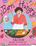 Born Hungry Julia Child Becomes the French Chef