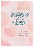 Devotions and Prayers for a Resilient Heart: 6 Months of Encouragement and Inspiration