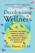 Decolonizing Wellness A QTBIPOC Centered Guide to Escape the Diet Trap Heal Your Self Image & Achieve Body Liberation