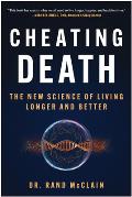 Cheating Death The New Science of Living Longer & Better