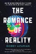 Romance of Reality How the Universe Organizes Itself to Create Life Consciousness & Cosmic Complexity