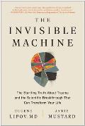 Invisible Machine The Startling Truth About Trauma & the Scientific Breakthrough That Can Transform Your Life