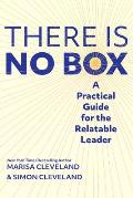 There Is No Box A Practical Guide for the Relatable Leader