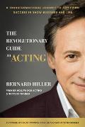 Revolutionary Guide to Acting A Transformational Journey to Achieving Success in Show Business & Life