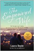 Empowered Wife Updated & Expanded Edition Six Surprising Secrets for Attracting Your Husbands Time Attention & Affect ion